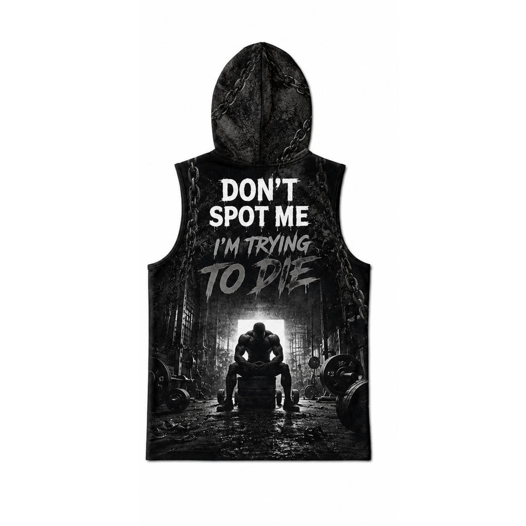 Don't Spot Me I'm Trying To Die Men's Workout Hooded Tank Top