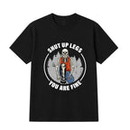 Shut Up Legs T-shirt