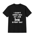 I Don't Need Sex Funny Graphic Shirts