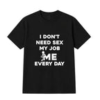 I Don't Need Sex Funny Graphic Shirts