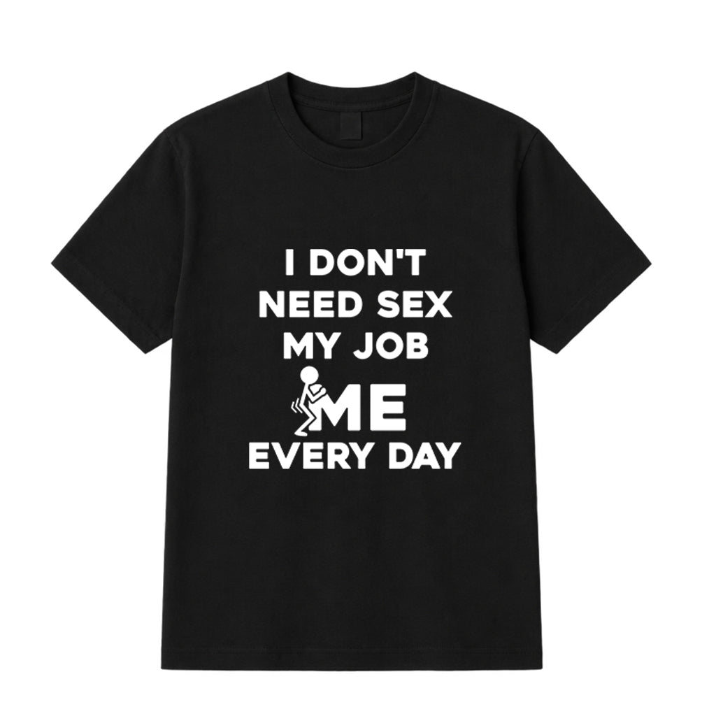 I Don't Need Sex Funny Graphic Shirts